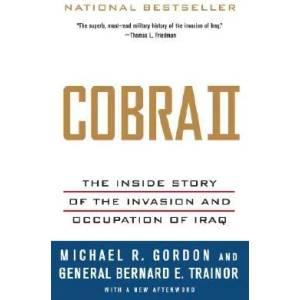 Cobra II: The Inside Story of the Invasion and Occupation of Iraq | Michael R. Gordon, Bernard E. Trainor (ISBN: 9781400075393)