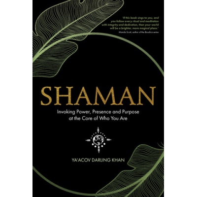 Shaman, Invoking Power, Presence and Purpose at the Core of Who You Are | Ya'acov Darling Khan