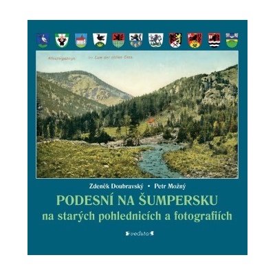 PODESNÍ NA ŠUMPERSKU na starých pohlednicích a fotografiích - Petr Možný, Zdeněk Doubravský