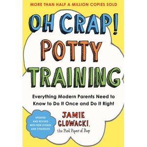 Oh Crap! Potty Training: Everything Modern Parents Need to Know to Do It Once and Do It Right, 2nd Edition | GLOWACKI JAMIE (ISBN: 9781668050019)