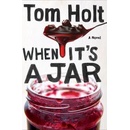 When It's A Jar - Tom Holt