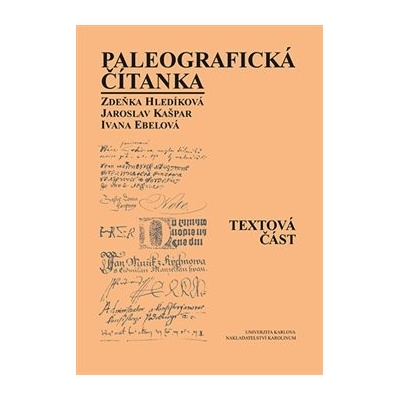 Paleografická čítanka Textová část + Ukázky - Alena Šimečková, Jaroslav Kašpar, Zdeňka Hledíková, Ivana Ebelová