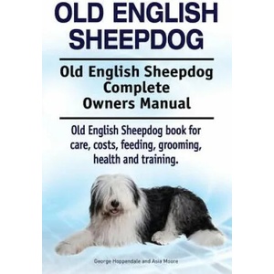 Old English Sheepdog. Old English Sheepdog Complete Owners Manual. Old English Sheepdog book for care, costs, feeding, grooming, health and training. | George Hoppendale, Asia Moore (ISBN: 9781912057658)