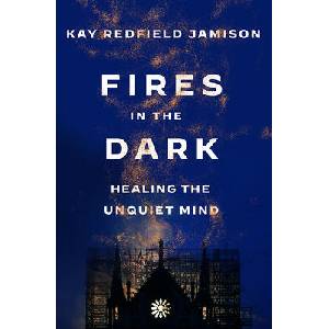 Fires in the Dark: Healing the Unquiet Mind | Jamison, Kay Redfield (ISBN: 9781984898203)