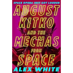 August Kitko and the Mechas from Space | Alex White (ISBN: 9780356518602)