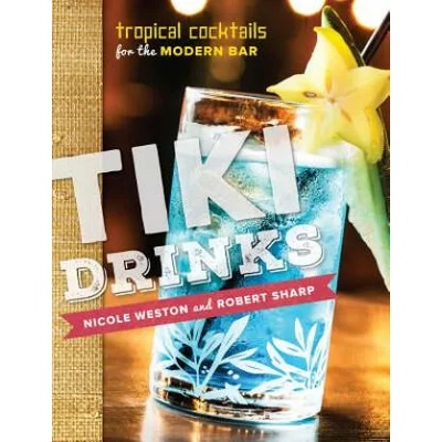 Tiki Drinks | Robert Sharp, Nicole Weston