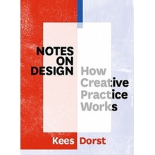 Notes on Design: How Creative Practice Works... Kees Dorst