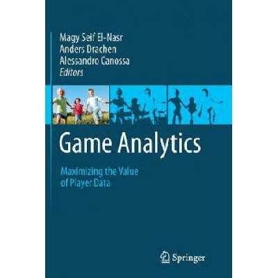 Game Analytics | Alessandro Canossa, Anders Drachen, Magy Seif El-Nasr