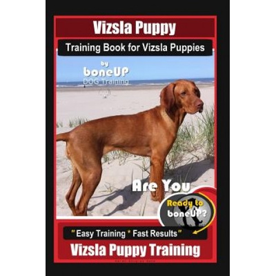 Vizsla Puppy Training Book for Vizsla Puppies By BoneUP DOG Training Are You Ready to Bone Up? : Easy Training * Fast Results Vizsla Puppy Training | Karen Douglas Kane