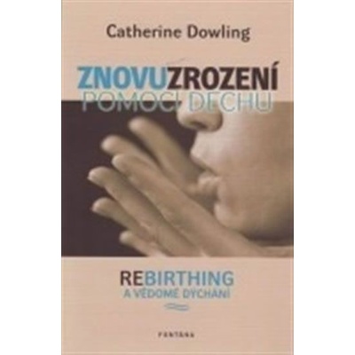 Znovuzrození pomocí dechu - Catherine Dowling