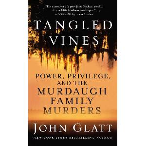Tangled Vines: Power, Privilege, and the Murdaugh Family Murders | Glatt, John (ISBN: 9781250861122)