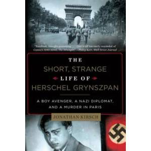 Short, Strange Life of Herschel Grynszpan | Jonathan Kirsch (ISBN: 9780871407405)