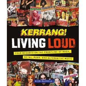 Kerrang! Living Loud: Four Decades on the Frontline of Rock, Metal, Punk, and Alternative Music (ISBN: 9780744069532)