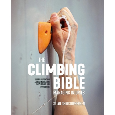 Climbing Bible: Climb Injury Free, Injury prevention and rehabilitation for climbing and bouldering Vertebrate Publishing Ltd