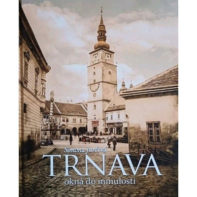 Trnava - okná do minulosti - Simona Jurčová