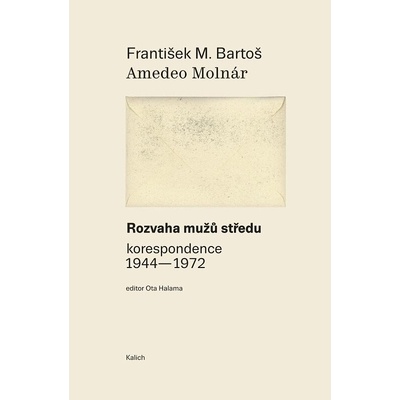Rozvaha mužů středu korespondence 1944-1972 - František M. Bartoš