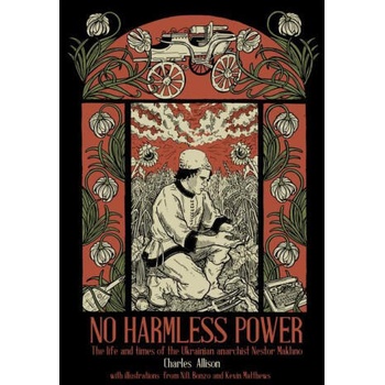 Image 1 of No Harmless Power: The Life and Times of the Ukrainian Anarchist Nestor Makhno | N O Bonzo, Kevin Matthews