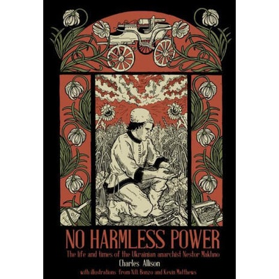 No Harmless Power: The Life and Times of the Ukrainian Anarchist Nestor Makhno | N O Bonzo, Kevin Matthews