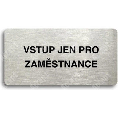 ACCEPT Piktogram VSTUP JEN PRO ZAMĚSTNANCE - stříbrná tabulka - černý tisk bez rámečku