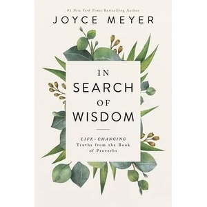 In Search of Wisdom: Life-Changing Truths in the Book of Proverbs | MEYER JOYCE (ISBN: 9781546017653)