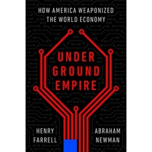 Underground Empire: How America Weaponized the World Economy Farrell Henry