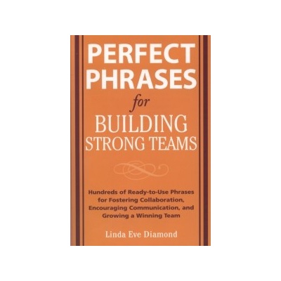 Perfect Phrases for Building Strong Teams - L. E. Diamond