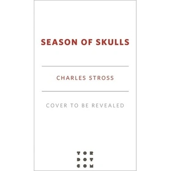 Season of Skulls: A Novel in the World of the Laundry Files Stross Charles