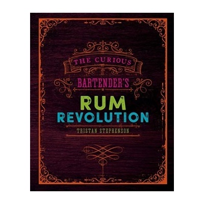 The Curious Bartender's Rum Revolution Hardc... Tristan Stephenson
