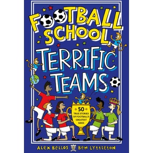 Football School Terrific Teams: 50 True Stories of Football's Greatest Sides | ALEX BELLOS (2021)