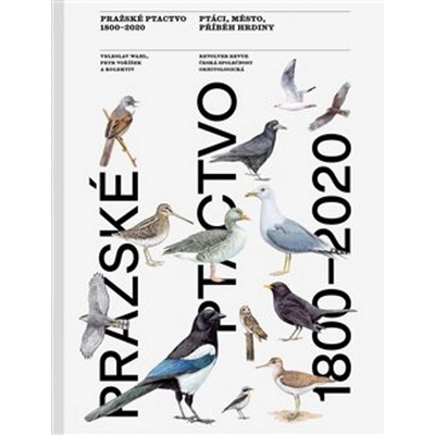 Pražské ptactvo 1800–2020 - Jaroslav Cepák, Petr Voříšek, Veleslav Wahl
