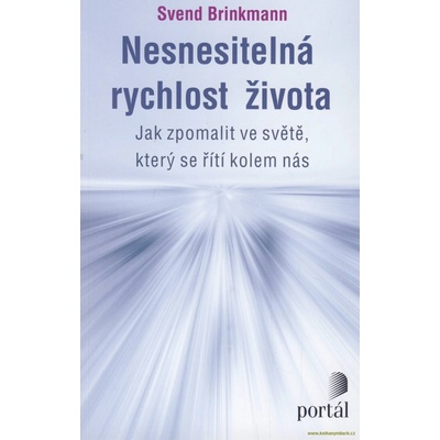 PORTÁL, s.r.o. Nesnesitelná rychlost života - Jak zpomalit ve světě, který se řítí kolem nás – Hledejceny.cz