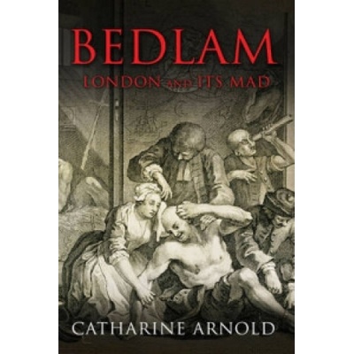 Bedlam Catharine Arnold – Hledejceny.cz