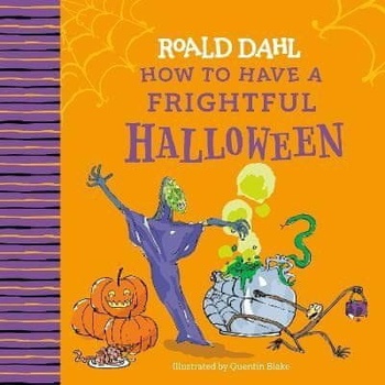 Roald Dahl Roald Dahl How to Have a Frightful Halloween