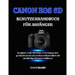 CANON EOS 6D BENUTZERHANDBUCH FÜR ANFÄNGER | Robert Speidel (2025)