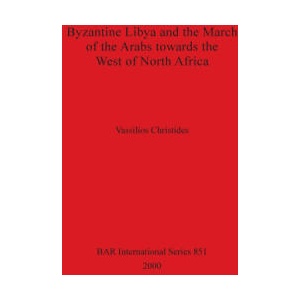 Byzantine Libya and the March of the Arabs Towards the West of North Africa (ISBN: 9781841711331)