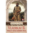 Vladislav II. - Nečekaný vzestup zavrženého dědice trůnu - Jaroslava Černá