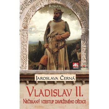 Vladislav II. - Nečekaný vzestup zavrženého dědice trůnu - Jaroslava Černá