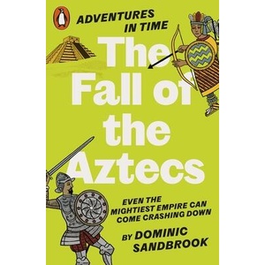 Adventures in Time: The Fall of the Aztecs | Dominic Sandbrook (ISBN: 9780141999210)