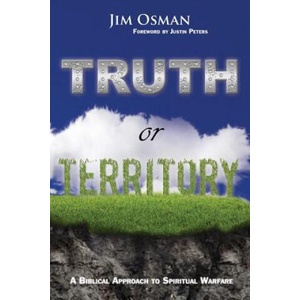 Truth or Territory: A Biblical Approach to Spiritual Warfare | Jim Osman (ISBN: 9780692512449)