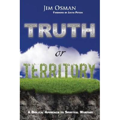 Truth or Territory: A Biblical Approach to Spiritual Warfare | Jim Osman