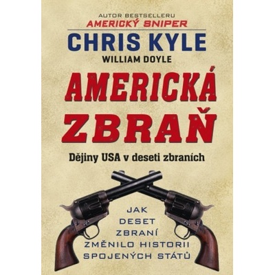Americká zbraň - Dějiny USA v deseti střelných zbraních - Chris Kyle, William...