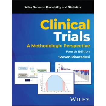 Clinical Trials: A Methodologic Perspective, 4th E dition | Steven Piantadosi