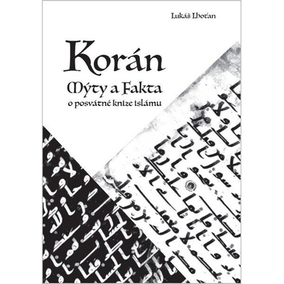 Korán - Mýty a fakta o posvátné knize islámu - Lukáš Lhoťan