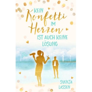 Kein Konfetti im Herzen ist auch keine Lösung | Svenja Lassen (ISBN: 9783759248749)