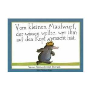 Vom kleinen Maulwurf, der wissen wollte, wer ihm auf den Kopf gemacht hat | Werner Holzwarth, Wolf Erlbruch (ISBN: 9783779505037)