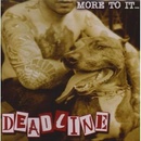 DEADLINE: MORE TO IT CD