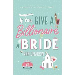 If You Give A Billionaire A Bride | Ann Einerson (ISBN: 9781960325082)