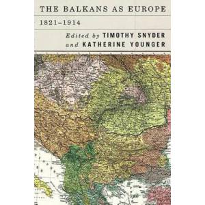 Balkans as Europe, 1821-1914 | Timothy Snyder (ISBN: 9781580469159)