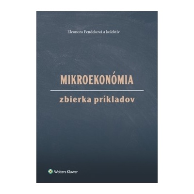 Mikroekonómia Zbierka príkladov - Fendeková Eleonora