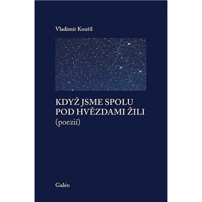 Když jsme spolu pod hvězdami žili poezií - Vladimír Kouřil